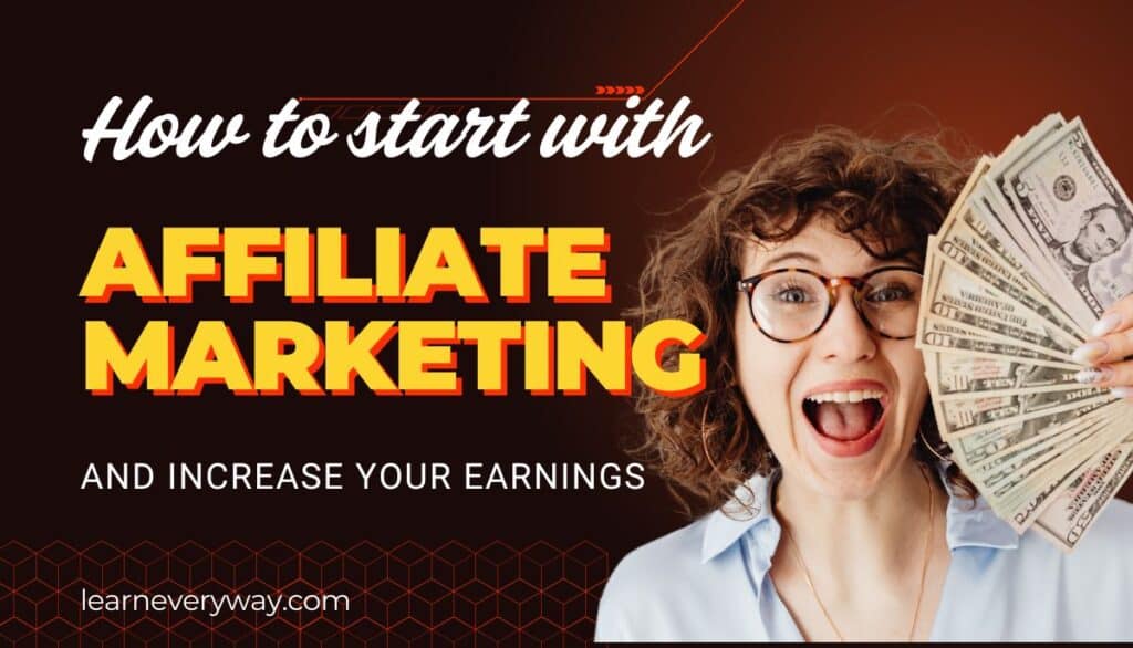how to start with affiliate marketing and increase your earnings-learneveryway.com