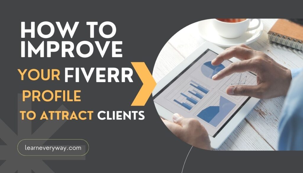 how-to-improve-fiverr-profile-to attract clients- learneveryway.com