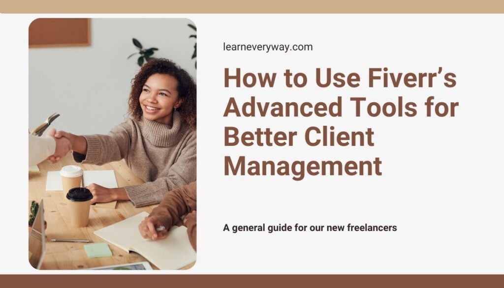 how-to-use-fiverr's-advanced-tools-for-better-client-management-learneveryway.com