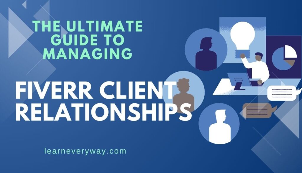 the ultimate guide to managing client relationships on fiverr-learneveryway.com
