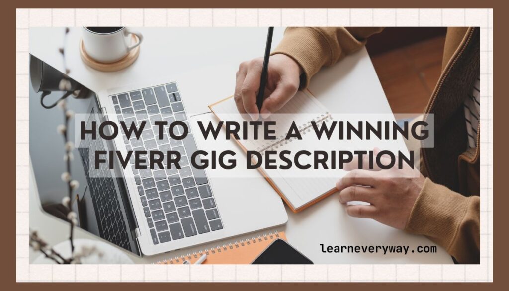 how to write a winning fiverr gig description- learneveryway.com