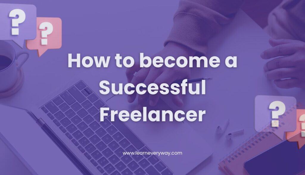 how-to-become-a-successful-freelancer-learneveryway.com