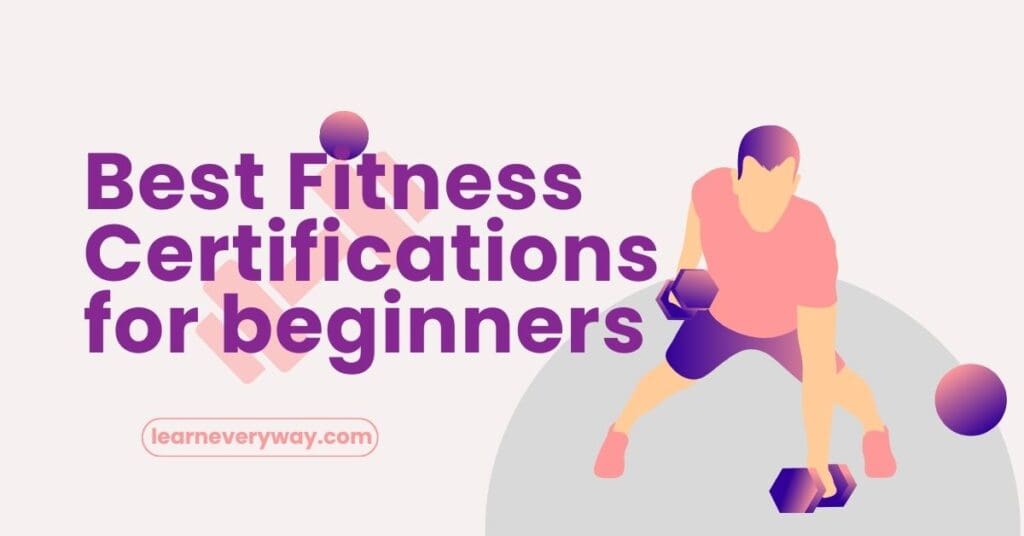 best fitness certifications for beginners learn every way