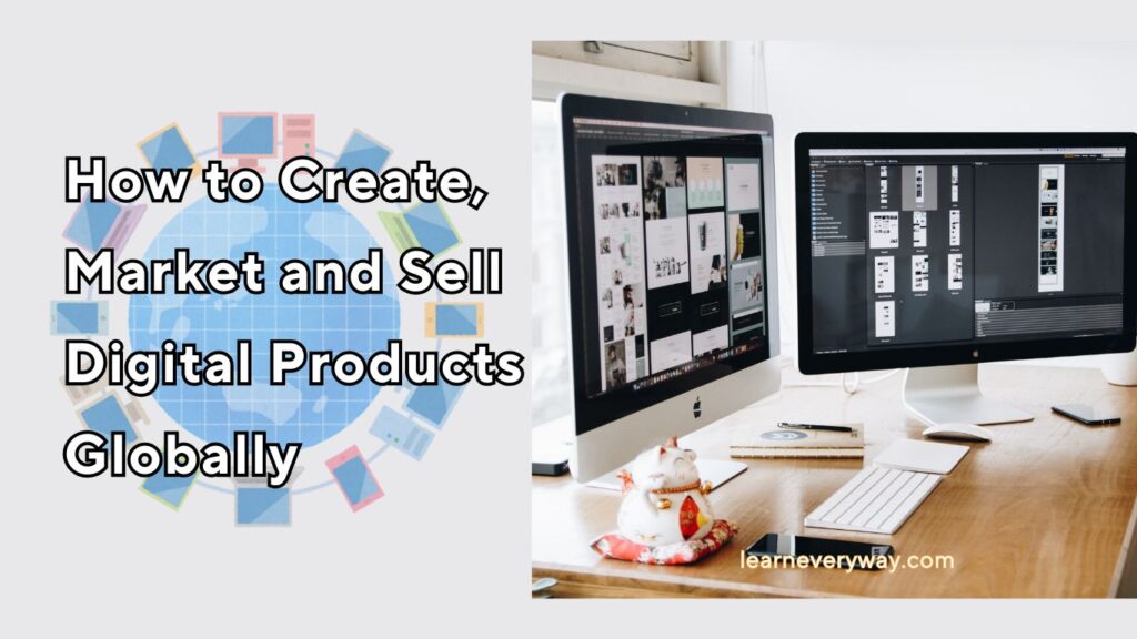 how to create, market and sell digital products globally